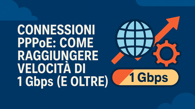 Come raggiungere 1 Gbps su connessioni PPPoE: guida completa